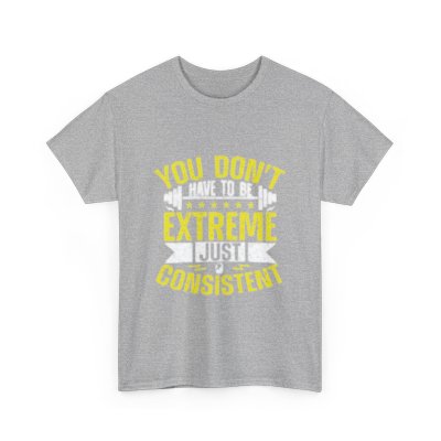 Motivational Fitness Tee - "You Don't Have to Be Extreme, Just Consistent" - Unisex Heavy Cotton Shirt