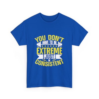 Motivational Fitness Tee - "You Don't Have to Be Extreme, Just Consistent" - Unisex Heavy Cotton Shirt